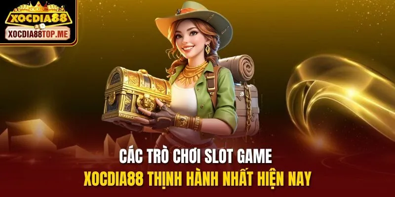 Các trò chơi slot game xocdia88 thịnh hành nhất hiện nay