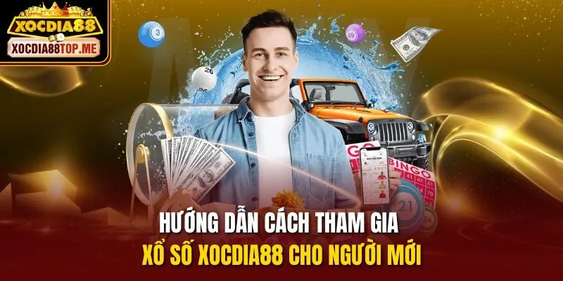 Hướng dẫn cách tham gia xổ số xocdia88 cho người mới