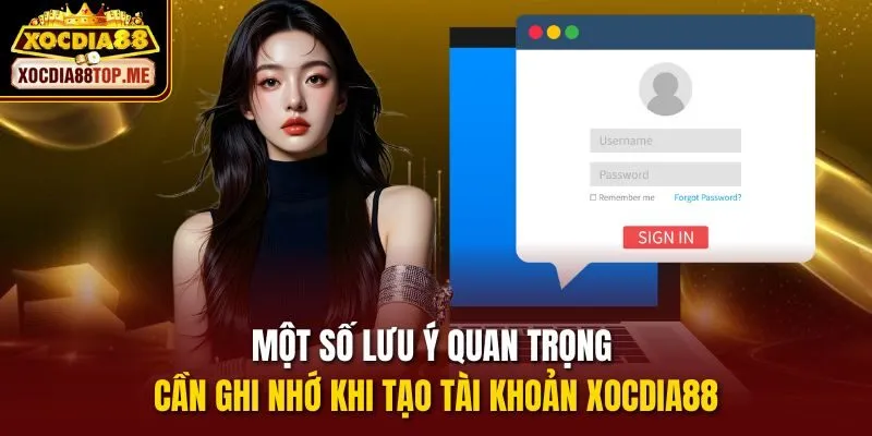 Một số lưu ý quan trọng cần ghi nhớ khi tạo tài khoản xocdia88