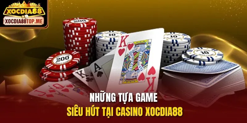 Những tựa game siêu hút tại casino xocdia88
